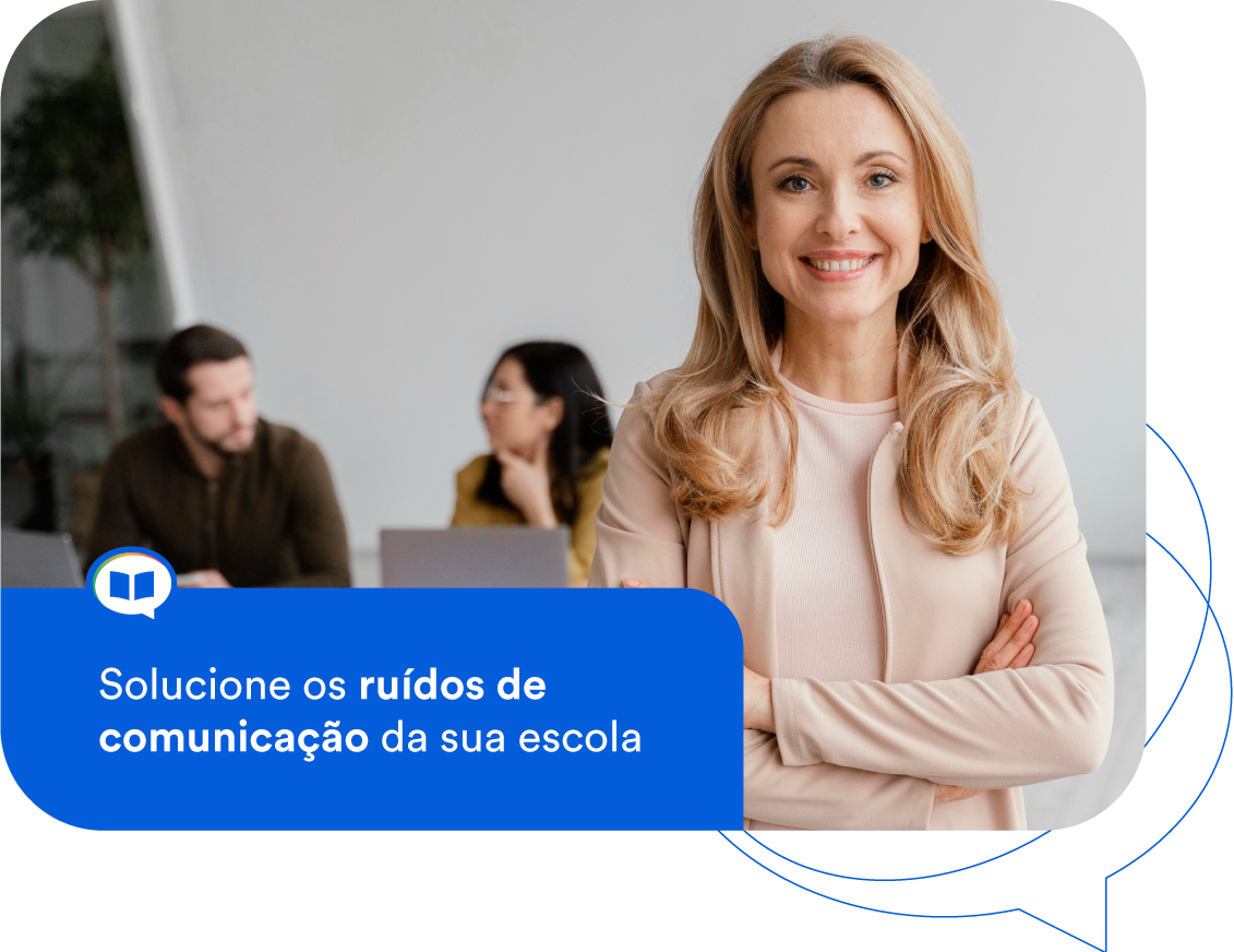 Solucione os ruídos de comunicação da sua escola